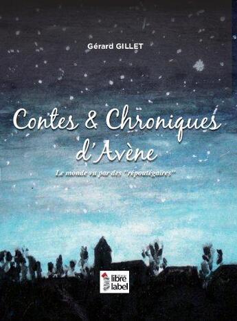 Couverture du livre « Contes et chroniques d avene » de Gerard Gillet aux éditions Libre Label