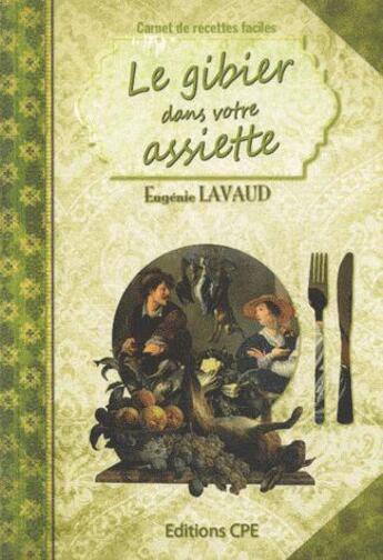 Couverture du livre « Le gibier dans votre assiette » de Eugenie Lavaud aux éditions Communication Presse Edition