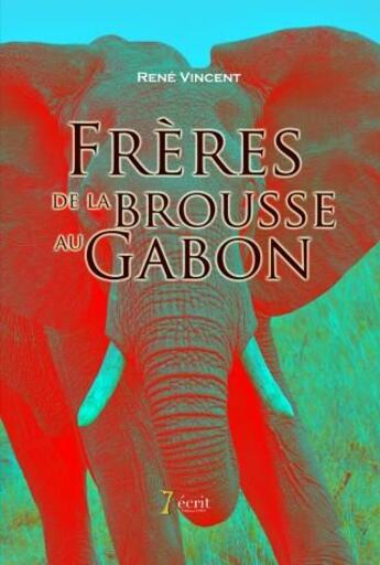 Couverture du livre « Freres de la brousse au gabon » de Rene Vincent aux éditions 7 Ecrit