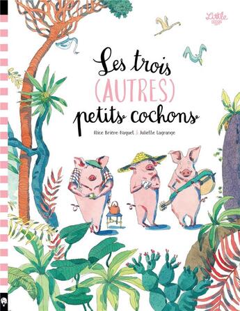 Couverture du livre « Les trois (autres) petits cochons » de Alice Briere-Haquet et Juliette Lagrange aux éditions Little Urban