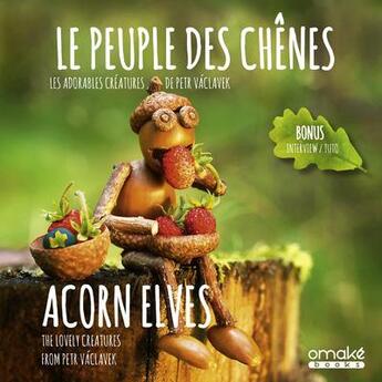 Couverture du livre « Le peuple des chênes : les adorables créatures de Petr Vaclavek : acorn elves : the lovely creatures » de Petr Vaclavek aux éditions Omake Books