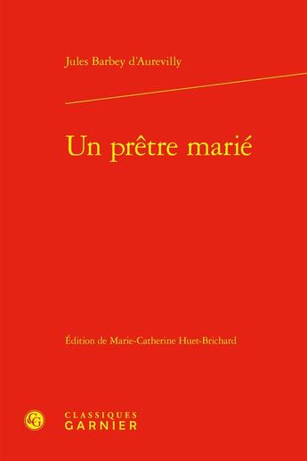 Couverture du livre « Un prêtre marié » de Jules Barbey D'Aurevilly aux éditions Classiques Garnier