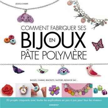 Couverture du livre « Comment fabriquer ses bijoux en pâte polymère » de Jessica Sharpe aux éditions Marabout