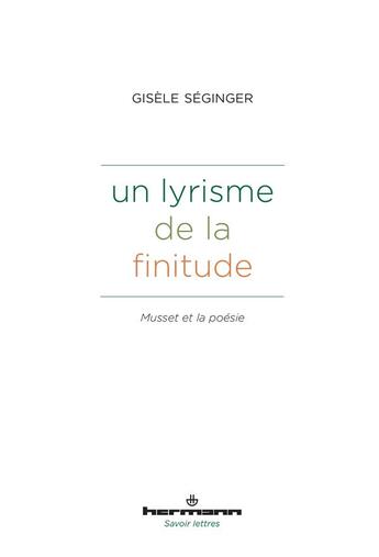 Couverture du livre « Un lyrisme de la finitude : Musset et la poésie » de Gisele Seginger aux éditions Hermann