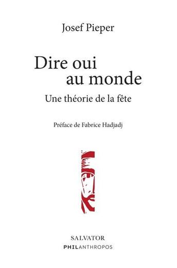 Couverture du livre « Dire oui au monde : une théorie de la fête » de Josef Pieper aux éditions Salvator