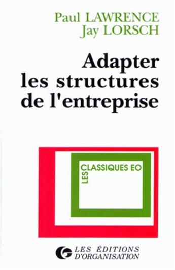 Couverture du livre « Adapter les structures de l'entreprise - integration ou differenciation » de Lawrence/Lorsch aux éditions Organisation