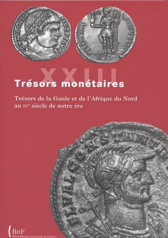 Couverture du livre « Trésors monétaires T.23 ; trésors de la Gaule et d'Afrique du Nord au IV siècle de notre ère » de Tresors Monetaires aux éditions Bnf Editions