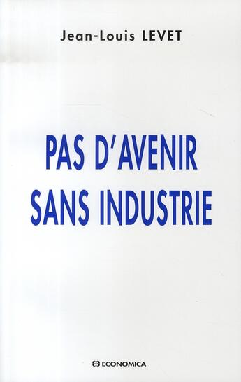 Couverture du livre « Pas d'avenir sans industrie » de Levet/Jean-Louis aux éditions Economica