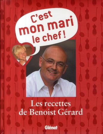 Couverture du livre « C'est mon mari le chef ! les recettes de Benoist Gérard » de Gerard-B aux éditions Glenat