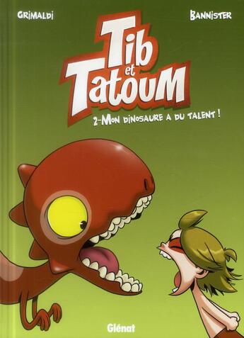 Couverture du livre « Tib et Tatoum Tome 2 : mon dinosaure a du talent ! » de Grimaldi et Bannister aux éditions Glenat