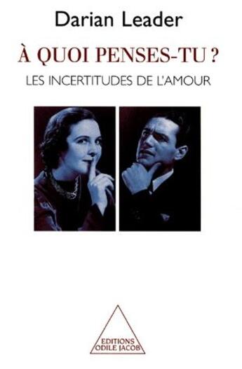 Couverture du livre « À quoi penses-tu ; les incertitudes de l'amour » de Darian Leader aux éditions Odile Jacob