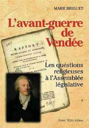 Couverture du livre « L'avant-guerre de Vendée : Les questions religieuses à l'Assemblée législative » de Marie Breguet aux éditions Tequi