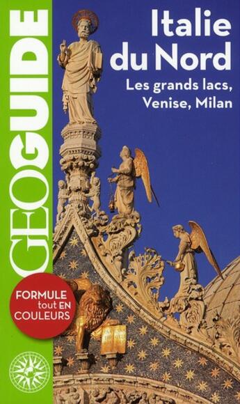 Couverture du livre « GEOguide ; Italie du nord ; les grands lacs, Venise, Milan » de Aurelia Bolle et Franck Fries et Carole Saturno aux éditions Gallimard-loisirs