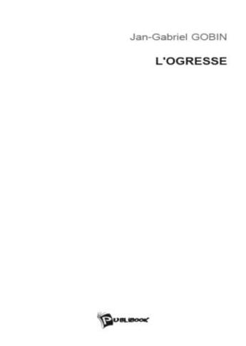 Couverture du livre « L'ogresse » de Jan-Gabriel Gobin aux éditions Publibook