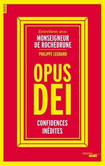 Couverture du livre « L'Opus Dei ; confidences inédites, entretiens avec Monseigneur de Rochebrune, Vicaire de l'Opus Dei » de Philippe Legrand aux éditions Cherche Midi