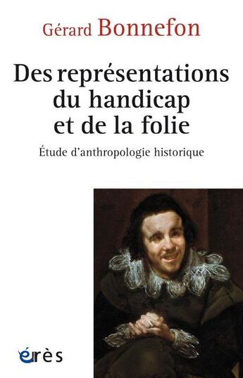 Couverture du livre « De la représentation du handicap et de la folie : étude d'anthropologie historique » de Gerard Bonnefon aux éditions Eres