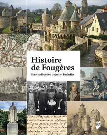 Couverture du livre « Histoire de Fougères » de Julien Bachelier et Collectif aux éditions Pu De Rennes