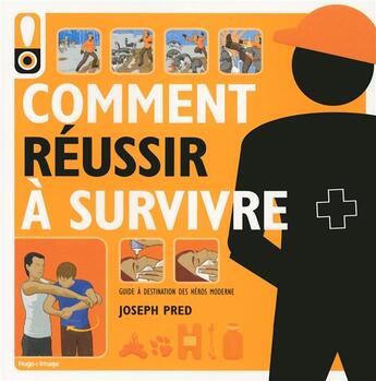 Couverture du livre « Comment réussir à survivre ; guide à destination des héros modernes » de Joseph Pred aux éditions Hugo Image