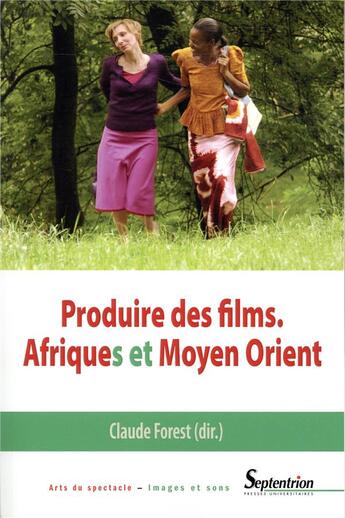 Couverture du livre « Produire des films - afriques et moyen orient » de Claude Forest aux éditions Pu Du Septentrion