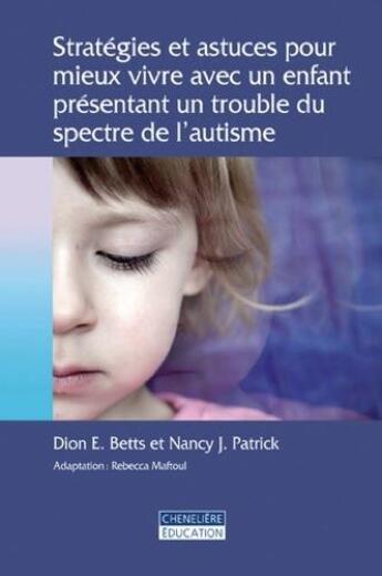 Couverture du livre « Strategies et astuces pour mieux vivre avec un enfant presentant un trouble du spectre de l'autisme » de J Nancy Patrick aux éditions Cheneliere Mcgraw-hill