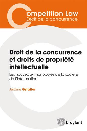 Couverture du livre « Droit de la concurrence et droits de propriété intellectuelle » de Jerome Gstalter aux éditions Bruylant