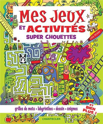 Couverture du livre « Mes jeux et activites super chouettes » de Regan Lisa aux éditions Chantecler