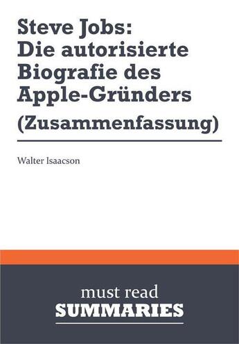 Couverture du livre « Steve Jobs ; die autorisierte biografie des Apple-Gründers » de Walter Isaacson aux éditions Must Read Summaries