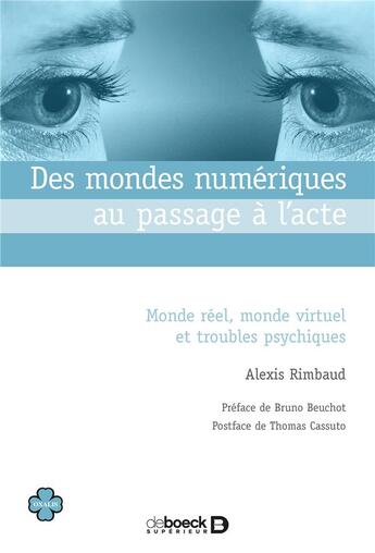 Couverture du livre « Des mondes numériques au passage à l'acte ; monde réel, monde virtuel et troubles psychiques » de Alexis Rimbaud aux éditions De Boeck Superieur