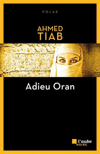 Couverture du livre « Adieu Oran » de Ahmed Tiab aux éditions Editions De L'aube