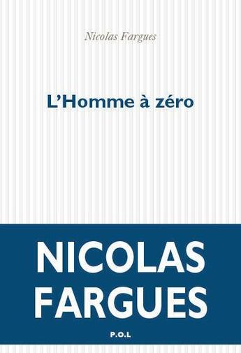 Couverture du livre « L'homme à zéro » de Nicolas Fargues aux éditions P.o.l