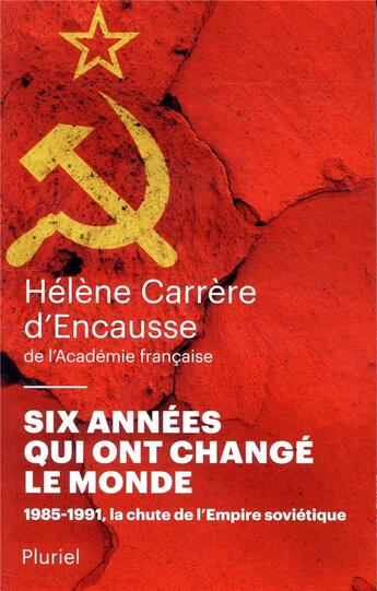 Couverture du livre « Six années qui ont changé le monde ; 1985-1991, la chute de l'Empire soviétique » de Helene Carrere D'Encausse aux éditions Pluriel