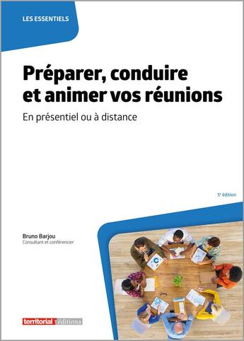 Couverture du livre « Préparer, conduire et animer vos réunions : en présentiel ou à distance (5e édition) » de Bruno Barjou aux éditions Territorial