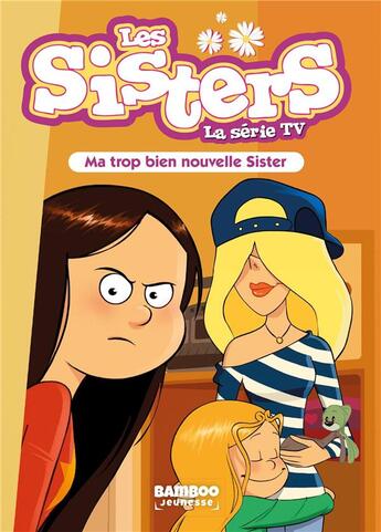 Couverture du livre « Sisters (les) dessin anime - poche - les sisters - la serie tv - poche - tome 58 - ma trop bien nouv » de Cazenove/William aux éditions Bamboo