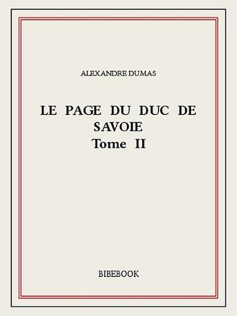 Couverture du livre « Le page du duc de Savoie t.2 » de Alexandre Dumas aux éditions Bibebook