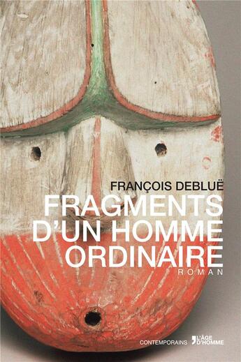 Couverture du livre « Fragments d'un homme ordinaire » de Francois Deblue aux éditions L'age D'homme