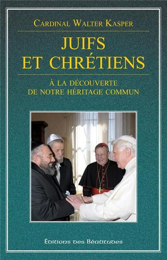 Couverture du livre « Juifs et chretiens ; à la découverte de notre héritage commun » de Walter Kasper aux éditions Des Beatitudes