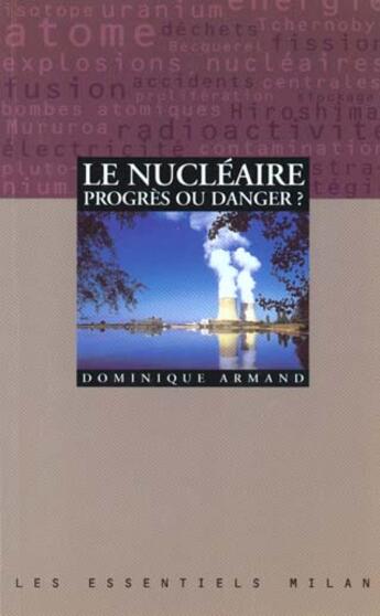 Couverture du livre « Le Nucleaire Progres Ou Danger » de Dominique Armand aux éditions Milan