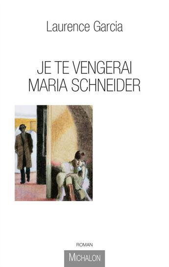 Couverture du livre « Je te vengerai Maria Schneider » de Laurence Garcia aux éditions Michalon