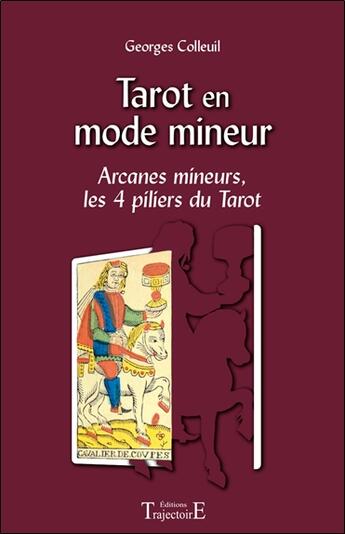 Couverture du livre « Tarot en mode mineur : Arcanes mineurs, les 4 piliers du tarot » de Georges Colleuil aux éditions Trajectoire