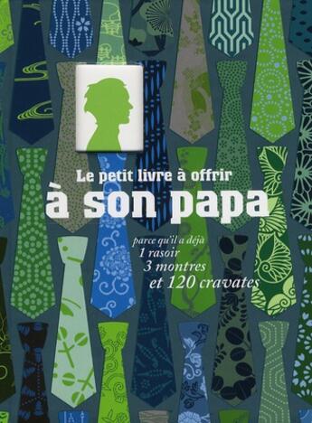 Couverture du livre « Le petit livre à offrir à son papa ; parce qu'il a déjà 1 rasoir, 3 montres et 120 cravates » de Raphaele Vidaling aux éditions Tana