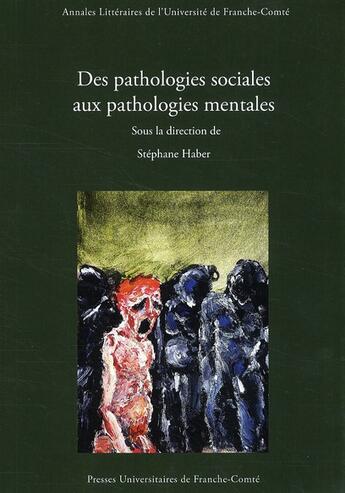 Couverture du livre « Des pathologies sociales aux pathologies mentales » de Stephane Haber aux éditions Pu De Franche Comte