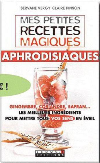 Couverture du livre « Mes petites recettes magiques : mes petites recettes magiques aphrodisiaques » de Servane Vergy aux éditions Leduc