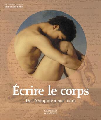 Couverture du livre « Écrire le corps : de l'Antiquité à nos jours » de Emmanuelle Henin aux éditions Citadelles & Mazenod