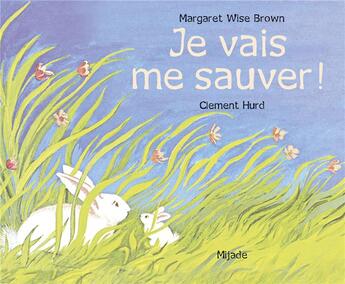 Couverture du livre « Je vais me sauver » de Clement Hurd et Margaret Wise Brown aux éditions Mijade