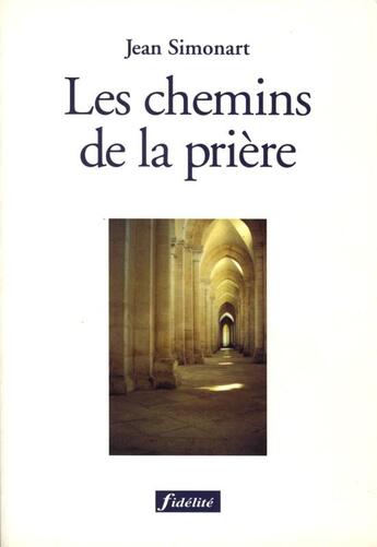 Couverture du livre « Les chemins de la prière » de Godfried Danneels et Jean Simonart aux éditions Fidelite