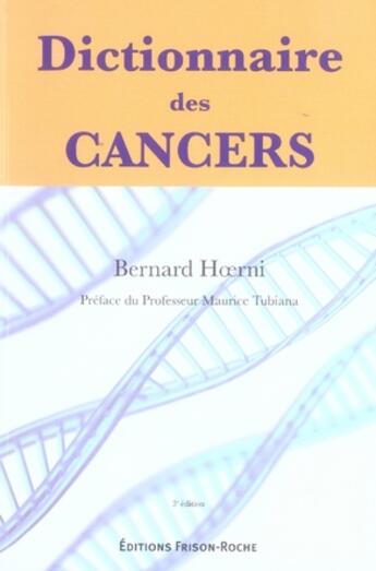 Couverture du livre « Dictionnaire des cancers (3e édition) » de Hoerni & Coll B. aux éditions Frison Roche