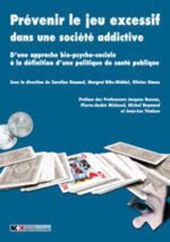 Couverture du livre « Prévenir le jeu excessif dans une société addictive ; d'une approche bio-psycho-sociale à la définition d'une politique de santé publique » de Olivier Simon et Caroline Dunand et Margret Rihs-Middel aux éditions Medecine Et Hygiene