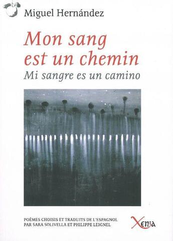 Couverture du livre « Mon sang est un chemin ; mi sangre es un camino » de Miguel Hernandez aux éditions Xenia