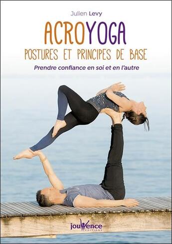 Couverture du livre « Acroyoga ; postures et principes de base ; prendre confiance en soi et en l'autre » de Julien Levy aux éditions Jouvence