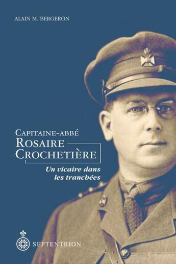 Couverture du livre « Capitaine-Abbé Rosaire Crochetière ; un vicaire dans les tranchées » de Alain M. Bergeron aux éditions Pu Du Septentrion